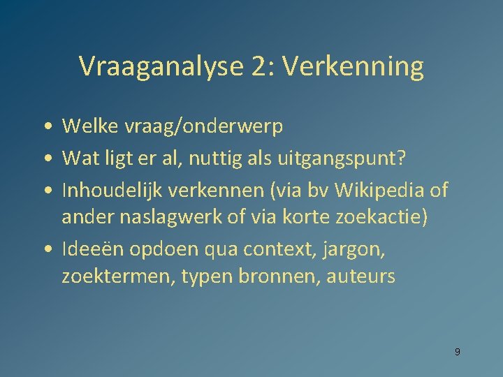 Vraaganalyse 2: Verkenning • Welke vraag/onderwerp • Wat ligt er al, nuttig als uitgangspunt?