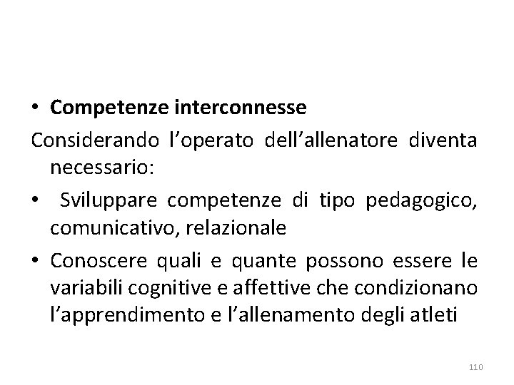  • Competenze interconnesse Considerando l’operato dell’allenatore diventa necessario: • Sviluppare competenze di tipo