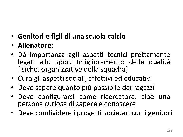  • Genitori e figli di una scuola calcio • Allenatore: • Dà importanza