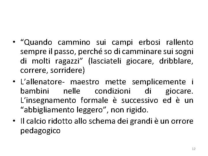  • “Quando cammino sui campi erbosi rallento sempre il passo, perché so di