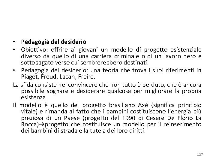  • Pedagogia del desiderio • Obiettivo: offrire ai giovani un modello di progetto