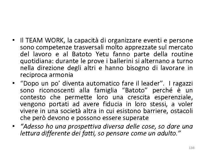  • Il TEAM WORK, la capacità di organizzare eventi e persone sono competenze