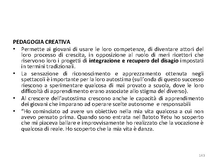 PEDAGOGIA CREATIVA • Permette ai giovani di usare le loro competenze, di diventare attori