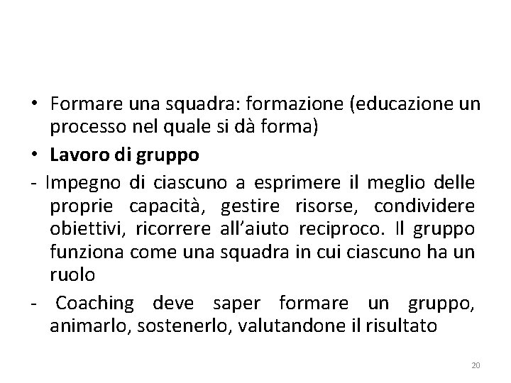  • Formare una squadra: formazione (educazione un processo nel quale si dà forma)