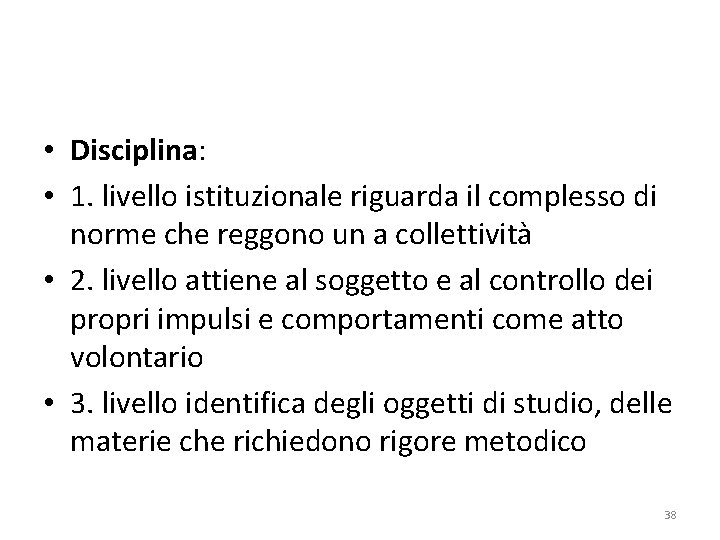  • Disciplina: • 1. livello istituzionale riguarda il complesso di norme che reggono