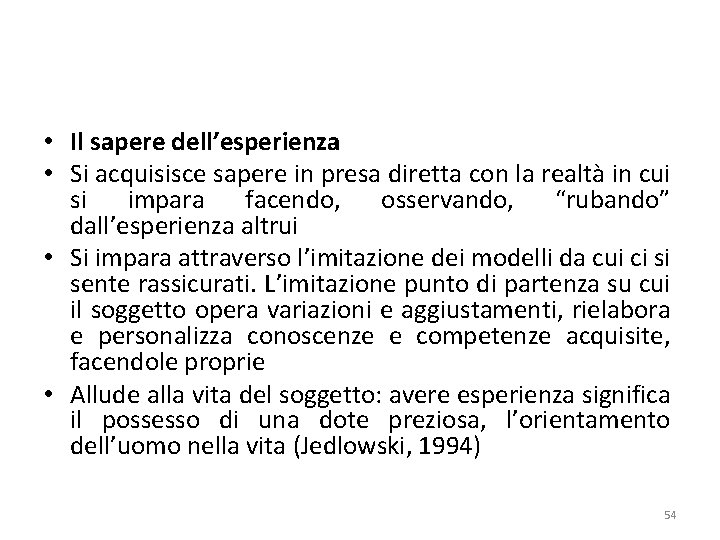  • Il sapere dell’esperienza • Si acquisisce sapere in presa diretta con la