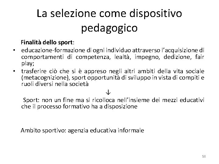 La selezione come dispositivo pedagogico Finalità dello sport: • educazione-formazione di ogni individuo attraverso