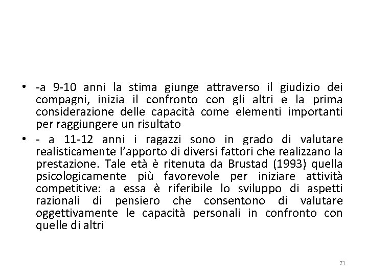  • -a 9 -10 anni la stima giunge attraverso il giudizio dei compagni,