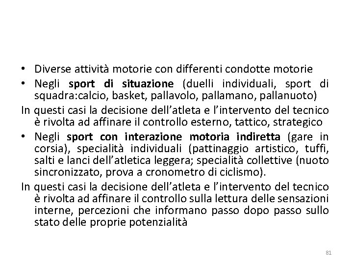  • Diverse attività motorie con differenti condotte motorie • Negli sport di situazione