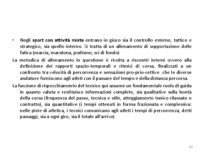 Negli sport con attività mista entrano in gioco sia il controllo esterno, tattico e