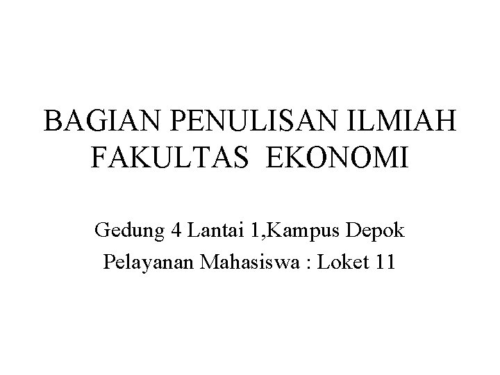 BAGIAN PENULISAN ILMIAH FAKULTAS EKONOMI Gedung 4 Lantai 1, Kampus Depok Pelayanan Mahasiswa :