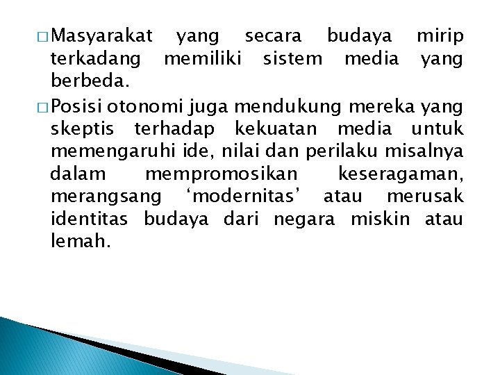 � Masyarakat yang secara budaya mirip memiliki sistem media yang terkadang berbeda. � Posisi