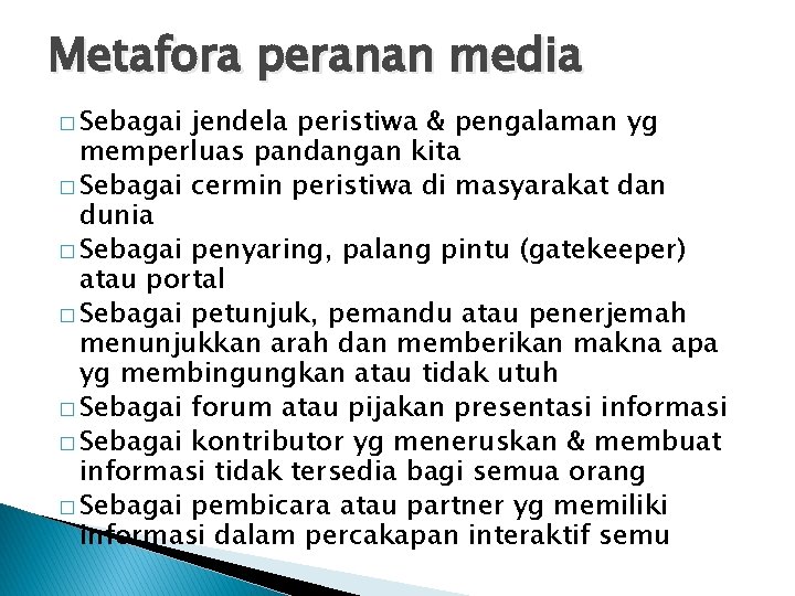Metafora peranan media � Sebagai jendela peristiwa & pengalaman yg memperluas pandangan kita �