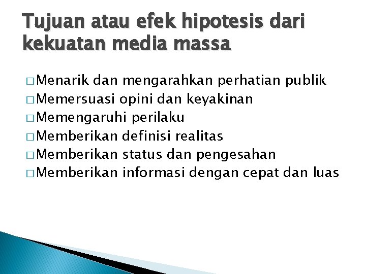 Tujuan atau efek hipotesis dari kekuatan media massa � Menarik dan mengarahkan perhatian publik