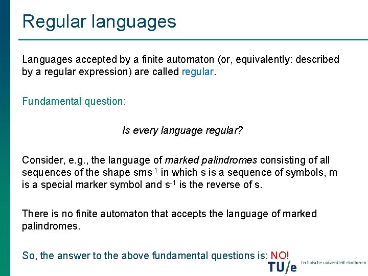 Regular languages Languages accepted by a finite automaton (or, equivalently: described by a regular