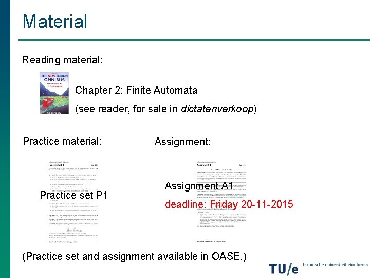Material Reading material: Chapter 2: Finite Automata (see reader, for sale in dictatenverkoop) Practice