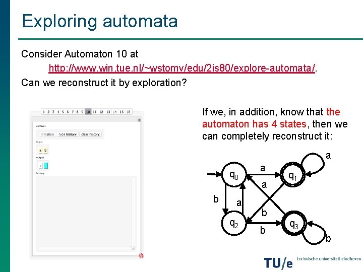 Exploring automata Consider Automaton 10 at http: //www. win. tue. nl/~wstomv/edu/2 is 80/explore-automata/. Can