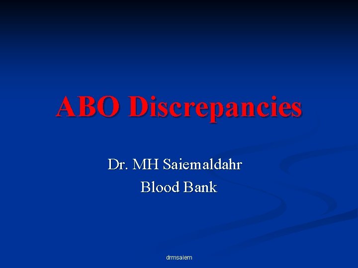 ABO Discrepancies Dr. MH Saiemaldahr Blood Bank drmsaiem 
