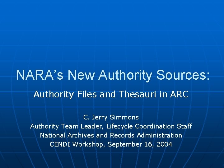 NARA’s New Authority Sources: Authority Files and Thesauri in ARC C. Jerry Simmons Authority