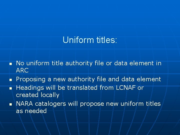 Uniform titles: n n No uniform title authority file or data element in ARC