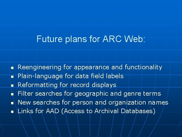 Future plans for ARC Web: n n n Reengineering for appearance and functionality Plain-language