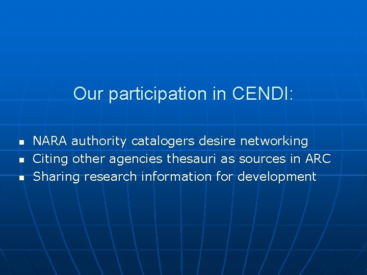 Our participation in CENDI: n n n NARA authority catalogers desire networking Citing other