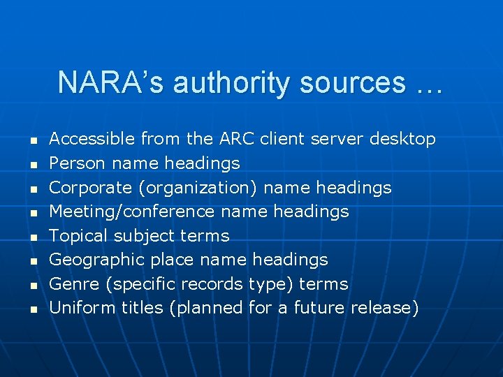 NARA’s authority sources … n n n n Accessible from the ARC client server