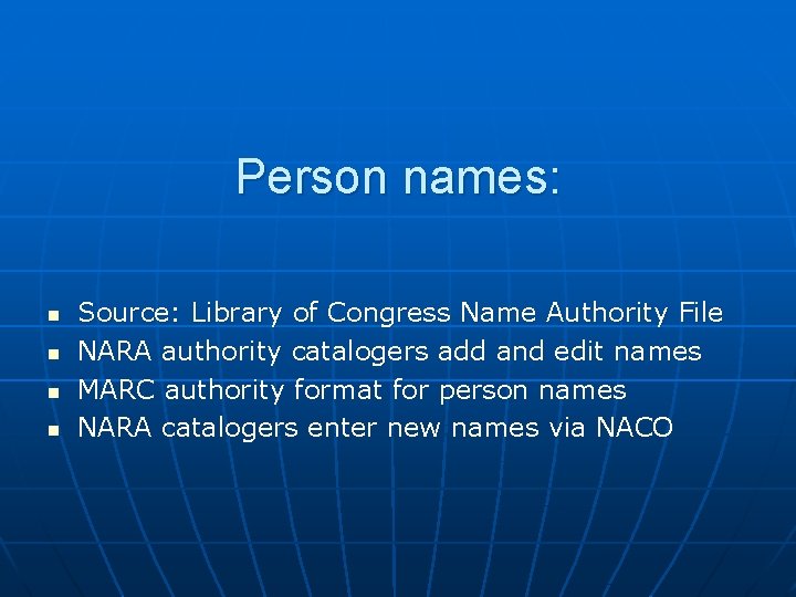 Person names: n n Source: Library of Congress Name Authority File NARA authority catalogers