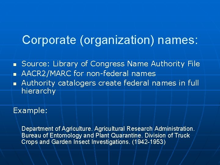 Corporate (organization) names: n n n Source: Library of Congress Name Authority File AACR