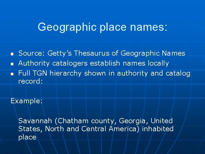 Geographic place names: n n n Source: Getty’s Thesaurus of Geographic Names Authority catalogers