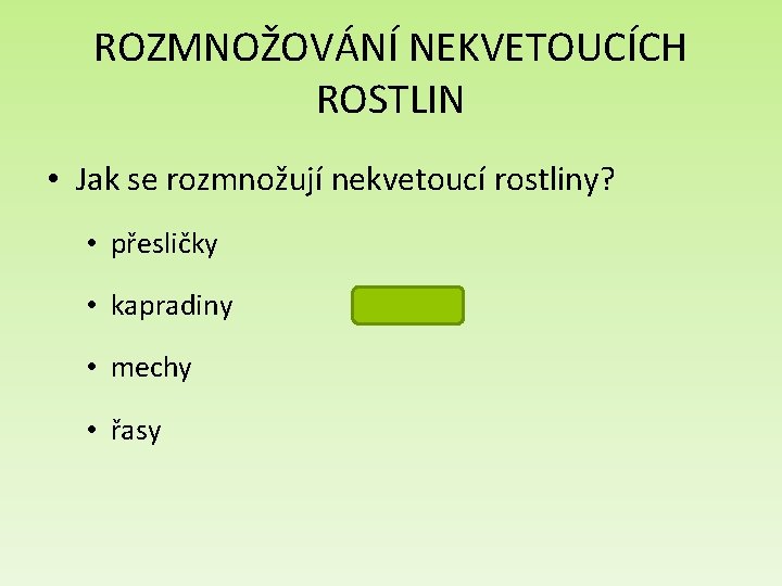 ROZMNOŽOVÁNÍ NEKVETOUCÍCH ROSTLIN • Jak se rozmnožují nekvetoucí rostliny? • přesličky • kapradiny •