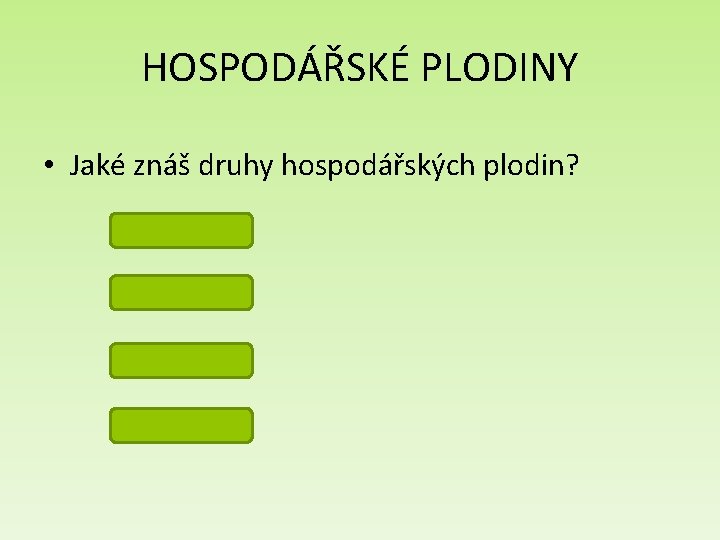 HOSPODÁŘSKÉ PLODINY • Jaké znáš druhy hospodářských plodin? okopaniny luskoviny obilniny pícniny 