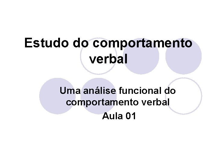 Estudo do comportamento verbal Uma análise funcional do comportamento verbal Aula 01 