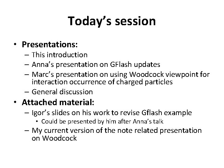 Today’s session • Presentations: – This introduction – Anna’s presentation on GFlash updates –