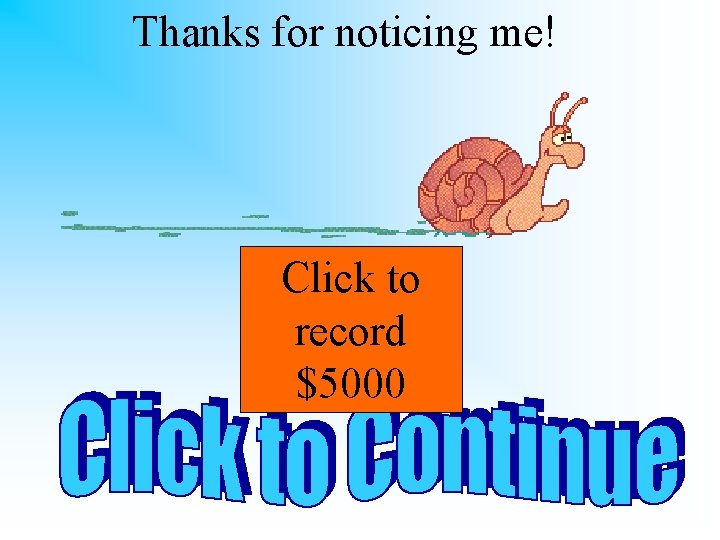 Thanks for noticing me! Click to record $5000 