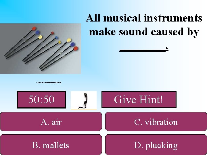 All musical instruments make sound caused by ____. http: //www. groverpro. com/images/SV%20 Mallets. jpg