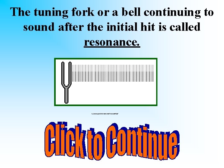 The tuning fork or a bell continuing to sound after the initial hit is