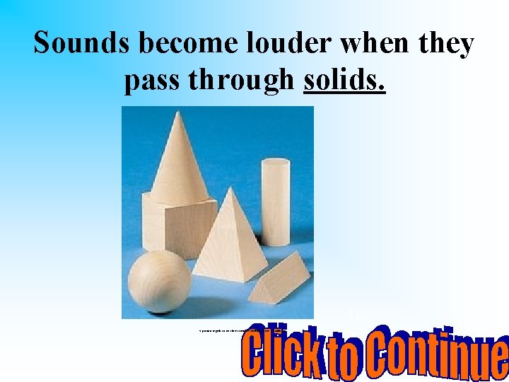 Sounds become louder when they pass through solids. D. . http: //www. organic-cotton-clothes. com/TC%20