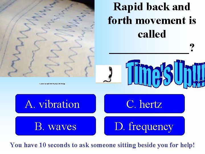 Rapid back and forth movement is called _______? http: //www. eps. org/leafon_images/vibrations. jpg A.