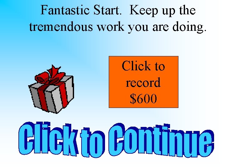 Fantastic Start. Keep up the tremendous work you are doing. Click to record $600