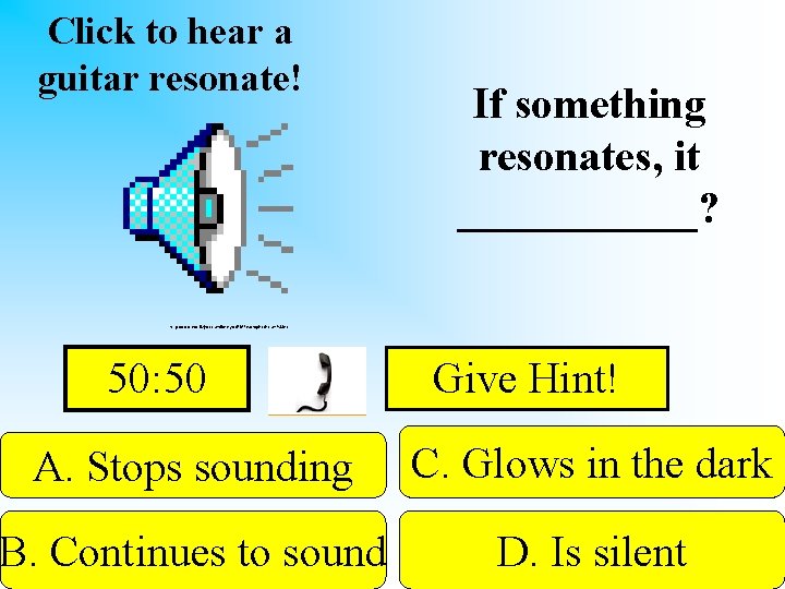 Click to hear a guitar resonate! If something resonates, it ______? http: //www. cms.