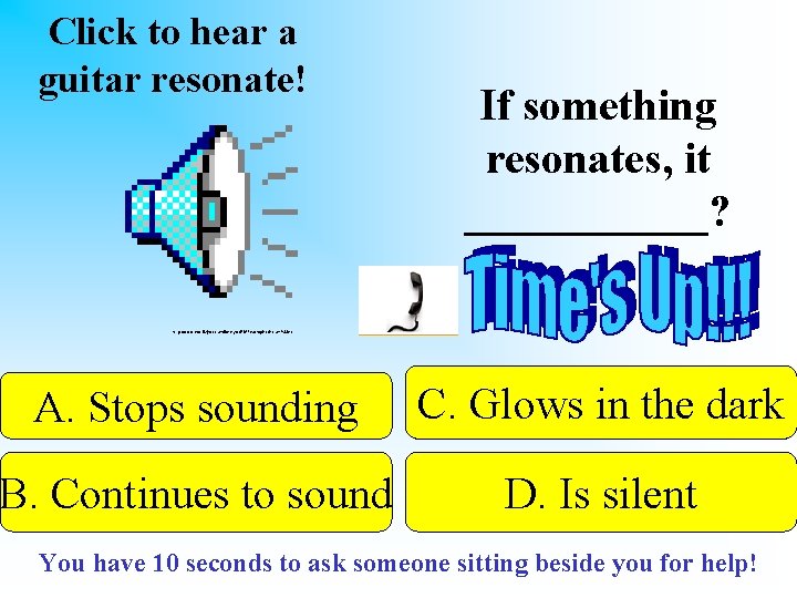 Click to hear a guitar resonate! If something resonates, it ______? http: //www. cms.