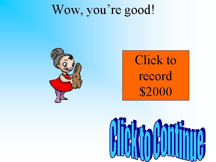 Wow, you’re good! Click to record $2000 