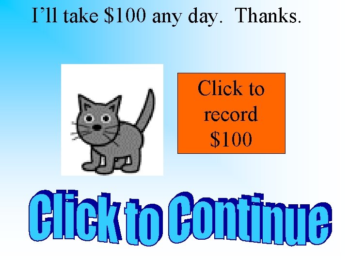 I’ll take $100 any day. Thanks. Click to record $100 