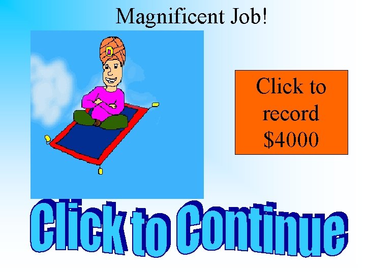 Magnificent Job! Click to record $4000 