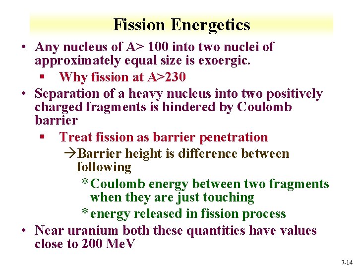 Fission Energetics • Any nucleus of A> 100 into two nuclei of approximately equal