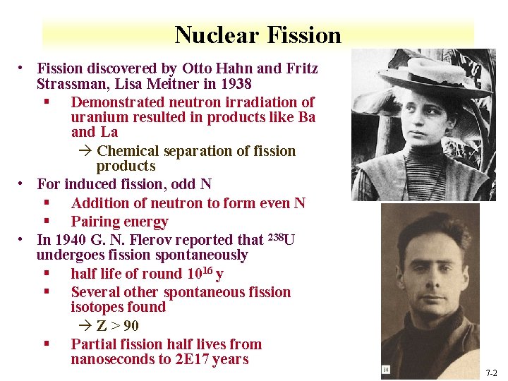 Nuclear Fission • Fission discovered by Otto Hahn and Fritz Strassman, Lisa Meitner in