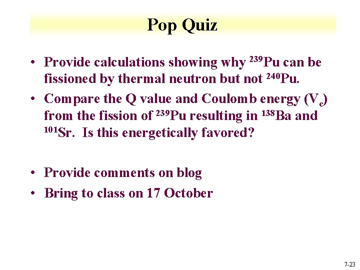 Pop Quiz • Provide calculations showing why 239 Pu can be fissioned by thermal