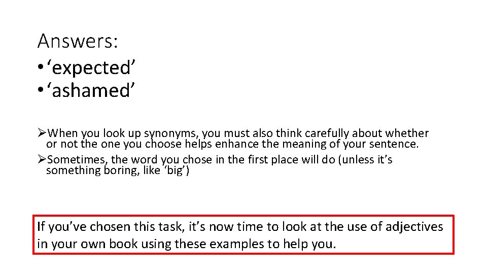 Answers: • ‘expected’ • ‘ashamed’ ØWhen you look up synonyms, you must also think Answers: • ‘expected’ • ‘ashamed’ ØWhen you look up synonyms, you must also think