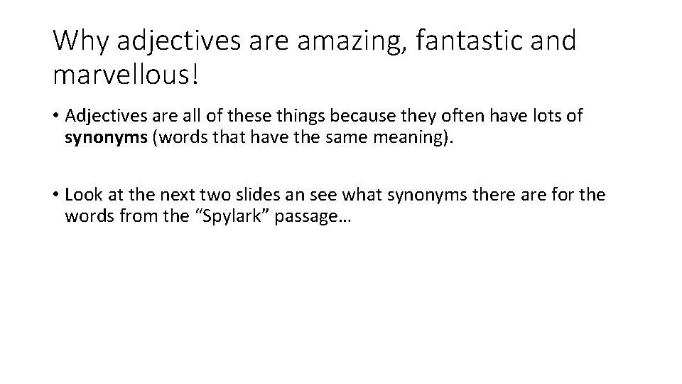 Why adjectives are amazing, fantastic and marvellous! • Adjectives are all of these things Why adjectives are amazing, fantastic and marvellous! • Adjectives are all of these things